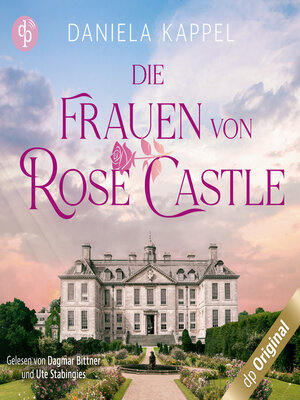 cover image of Die Frauen von Rose Castle--Eine fesselnde und emotionale Familiensaga (Ungekürzt)